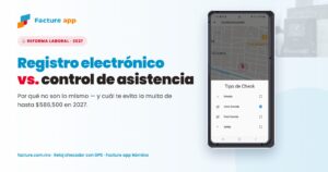 Registro electronico de jornada vs. control de asistencia — reloj checador de Facture app Nomina