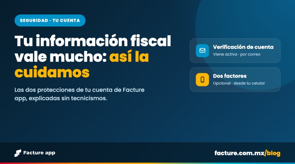 Tu información fiscal vale mucho: así la cuidamos. Verificación de cuenta y autenticación de dos factores en Facture app